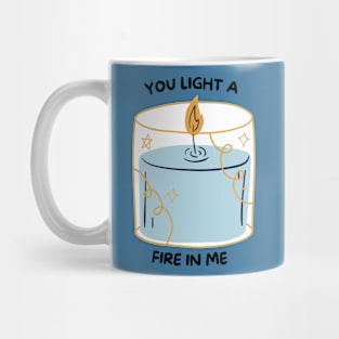 You Light a Fire in Me Mug